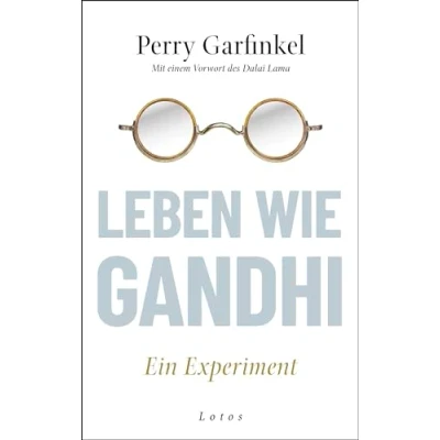 Abbildung von Leben wie Gandhi: Ein Experiment. Die 6 Prinzipien des Mahatma als Kompass für eine Welt im Wandel