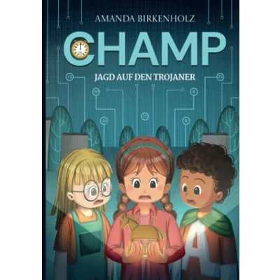 Abbildung von CHAMP Jagd auf den Trojaner: Das unheimlich spannende Kinderbuch für technikbegeisterte Kinder im Alter von 6 bis 12 Jahren