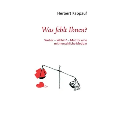 Abbildung von Was fehlt Ihnen?: Woher Wohin? Mut für eine mitmenschliche Medizin