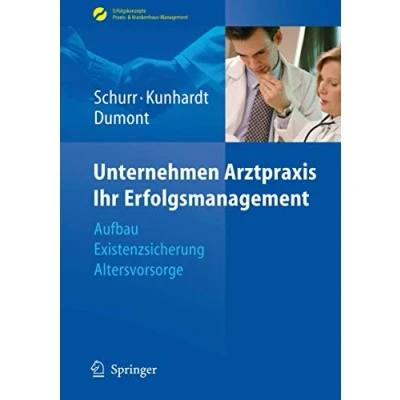 Abbildung von Unternehmen Arztpraxis Ihr Erfolgsmanagement: Aufbau Existenzsicherung Altersvorsorge (Erfolgskonzepte Praxis &amp; Krankenhaus Management)
