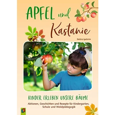 Abbildung von Apfel und Kastanie Kinder erleben unsere Bäume: Aktionen, Geschichten Rezepte für Kindergarten, Schule Waldpädagogik