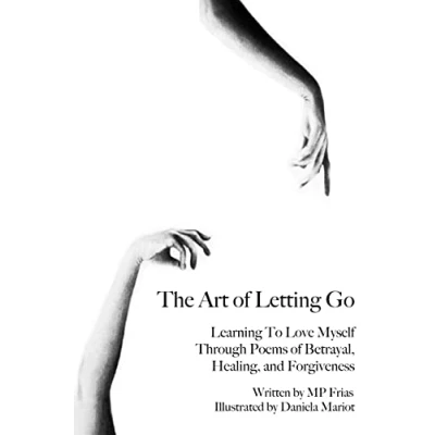 Abbildung von The Art of Letting Go: Learning To Love Myself Through Poems Betrayal, Healing, and Forgiveness.