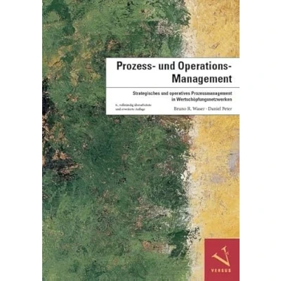 Abbildung von Prozess und Operations Management: Strategisches operatives Prozessmanagement in Wertschöpfungsnetzwerken