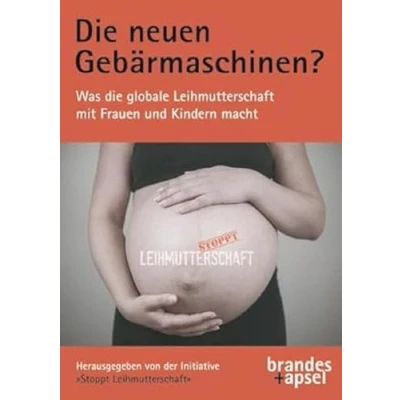 Abbildung von die neuen Gebärmaschinen? Was globale Leihmutterschaft mit Frauen und Kindern macht
