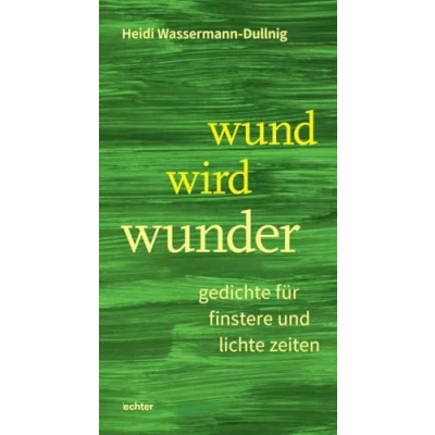 Abbildung von wund wird wunder: gedichte für finstere und lichte zeiten