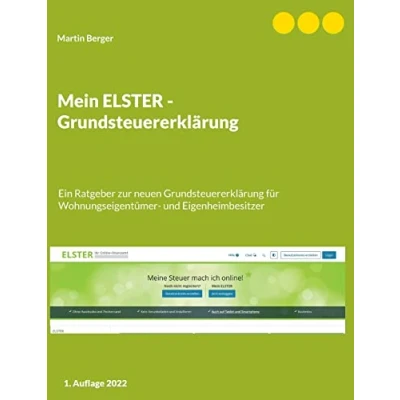 Abbildung von Mein ELSTER Grundsteuererklärung: Ein Ratgeber zur neuen Grundsteuererklärung für Wohnungseigentümer und Eigenheimbesitzer