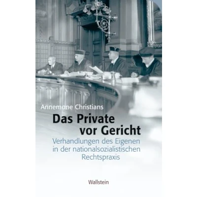 Abbildung von Das Private vor Gericht: Verhandlungen des Eigenen in der nationalsozialistischen Rechtspraxis (Das im Nationalsozialismus)