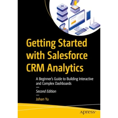 Abbildung von Getting Started with Salesforce CRM Analytics: A Beginner’s Guide to Building Interactive and Complex Dashboards