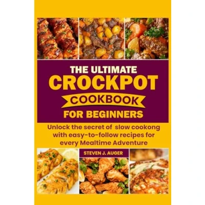 Abbildung von the ULTIMATE CROCKPOT COOKBOOK for BEGINNERS: Unlock Secret of slow Cooking with Easy to follow Recipes Every mealtime Adventures