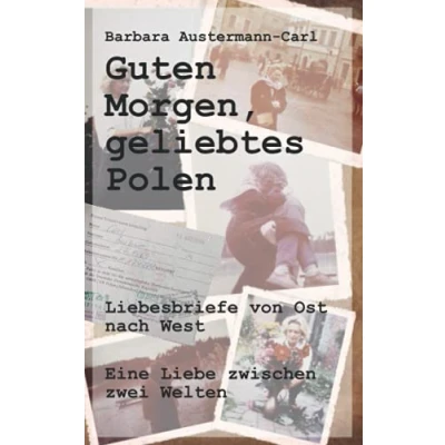Abbildung von Guten Morgen, geliebtes Polen: Liebesbriefe von Ost nach West; Eine Liebe zwischen zwei Welten