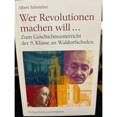 Abbildung von Wer Revolution machen will...: Zum Geschichtsunterricht der 9. Klasse an Waldorfschulen (Menschenkunde und Erziehung)