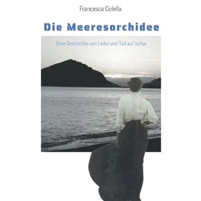 Abbildung von Die Meeresorchidee: Eine Geschichte von Liebe und Tod auf Ischia