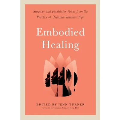 Abbildung von Embodied Healing: Survivor and Facilitator Voices from the Practice of Trauma Sensitive Yoga