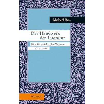 Abbildung von Das Handwerk der Literatur: Eine Geschichte Moderne 1775 1950