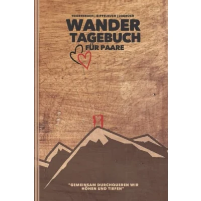 Abbildung von Wandertagebuch FÜR PAARE &quot;Gemeinsam durchqueren wir HÖHEN und TIEFEN&quot;: Logbuch, Gipfelbuch, Tourenbuch &amp; Stempelbuch zum Eintragen von Wanderungen A5