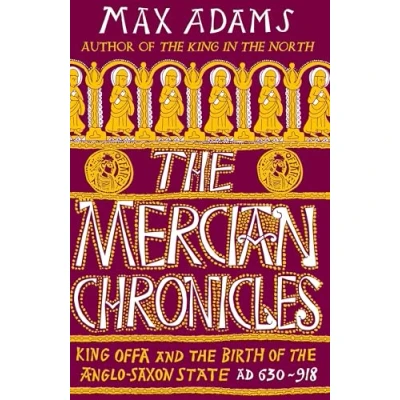 Abbildung von the Mercian Chronicles: King Offa and Birth of Anglo Saxon State, AD 630918 (Bloomsbury Publishing)