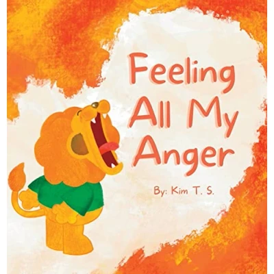 Abbildung von Feeling All My Anger: A picture book about dealing with anger for kids, toddlers, preschoolers, kindergarten (Self Regulation, Mindfulness) (Feeling Feelings, Band 2)