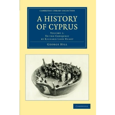 Abbildung von A History of Cyprus: To the Conquest by Richard Lion Heart (Cambridge Library Collection: History, 1, Band 1)