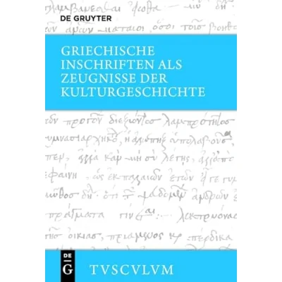 Abbildung von Griechische Inschriften als Zeugnisse der Kulturgeschichte: Griechisch deutsch (Sammlung Tusculum)