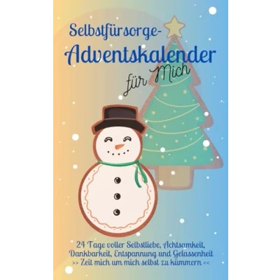 Abbildung von Selbstfürsorge Adventskalender für Mich: 24 Tage voller Selbstliebe, Achtsamkeit, Dankbarkeit, Entspannung und Gelassenheit Zeit mich um selbst zu kümmern