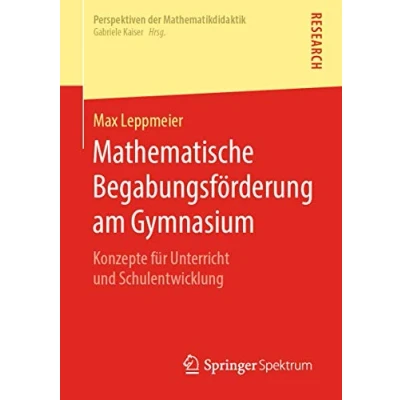 Abbildung von Mathematische Begabungsförderung am Gymnasium: Konzepte für Unterricht und Schulentwicklung (Perspektiven der Mathematikdidaktik)