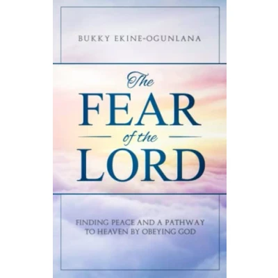 Abbildung von The Fear of Lord: Finding Peace and a Pathway to Heaven by Obeying God