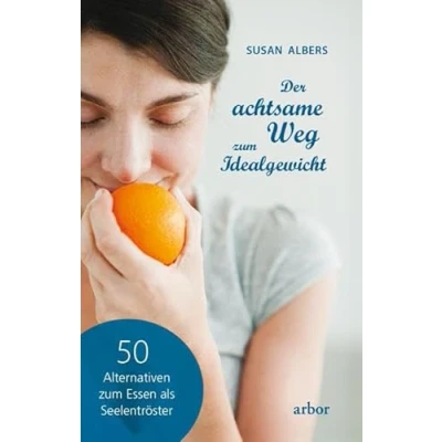 Abbildung von Der achtsame Weg zum Idealgewicht: 50 Alternativen Essen als Seelentröster