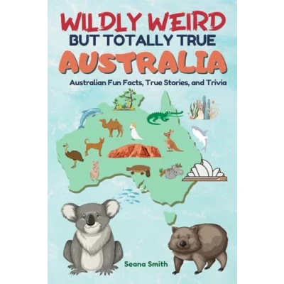 Abbildung von Wildly Weird But Totally True: AUSTRALIA: Fun Facts, True Stories and Trivia