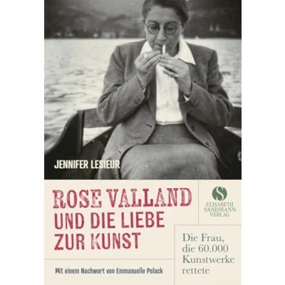 Abbildung von Rose Valland und die Liebe zur Kunst: Frau, 60.000 Kunstwerke rettete Eine mitreißende Biografie, sich wie ein Abenteuerroman liest.
