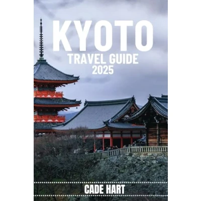 Abbildung von KYOTO travel GUIDE: Hidden Gems of Kyoto: Off the Beaten Path Attractions and Experiences (Hart&#039;s tours adventures, Band 2)