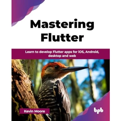 Abbildung von Mastering Flutter: Learn to develop Flutter apps for iOS, Android, desktop and web (English Edition)