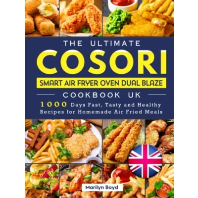 Abbildung von The Ultimate Cosori Smart Air Fryer Oven Dual Blaze Cookbook UK: 1000 Days Fast, Tasty and Healthy Recipes for Homemade Fried Meals
