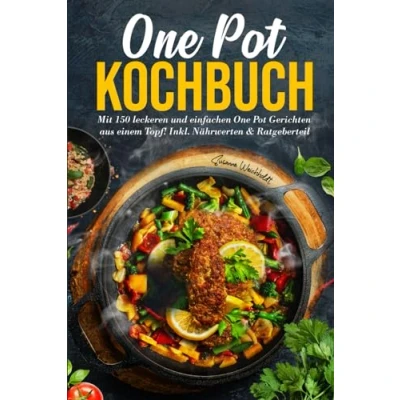 Abbildung von One Pot Kochbuch: Mit 150 leckeren und einfachen Gerichten aus einem Topf! Inkl. Nährwerten &amp; Ratgeberteil. 2. Auflage