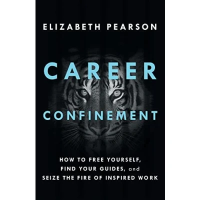 Abbildung von Career Confinement: How to Free Yourself, Find Your Guides, and Seize the Fire of Inspired Work