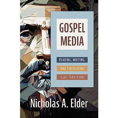 Abbildung von Gospel Media: Reading, Writing, and Circulating Jesus Traditions