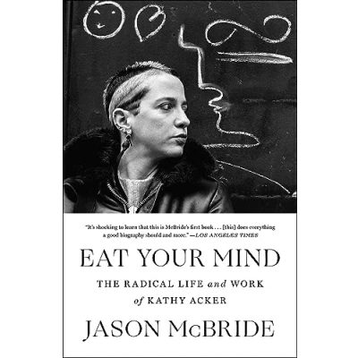 Abbildung von Eat Your Mind: The Radical Life and Work of Kathy Acker