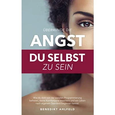 Abbildung von Überwinde die Angst du selbst zu sein: Wie dich von der sozialen Programmierung befreien, deine Komfortzone erweitern und ein Leben nach eigenem Standard beginnen kannst