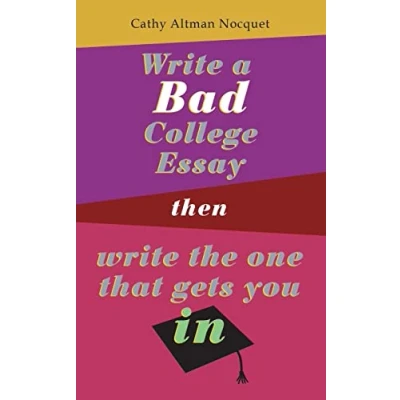 Abbildung von Write a Bad College Essay...Then the One That Gets You In.