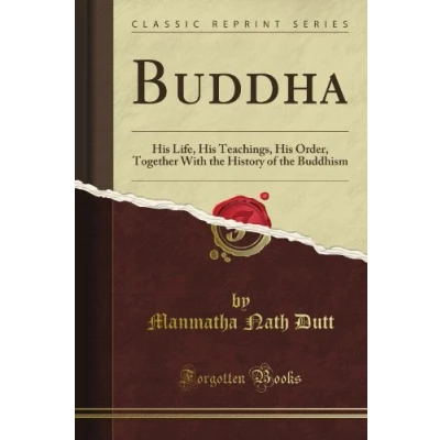 Abbildung von Buddha: His Life, Teachings, Order, Together With the History of Buddhism (Classic Reprint)