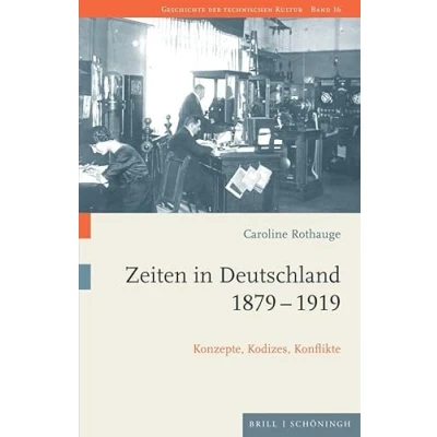 Abbildung von Zeiten in Deutschland 18791919: Konzepte, Kodizes, Konflikte (Geschichte der technischen Kultur)
