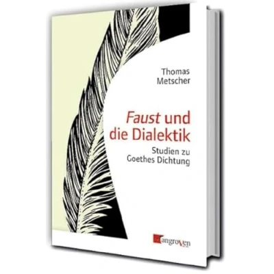 Abbildung von Faust und die Dialektik: Studien zu Goethes Dichtung