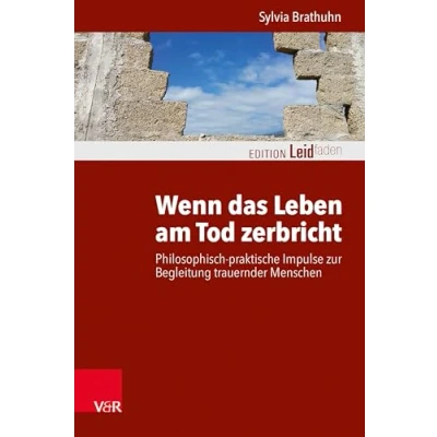 Abbildung von Wenn das Leben am Tod zerbricht: Philosophisch praktische Impulse zur Begleitung trauernder Menschen (Edition Leidfaden: Basisqualifikation ... Begleiten bei Krisen, Leid, Trauer)