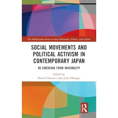 Abbildung von Social Movements and Political Activism in Contemporary Japan: Re emerging from Invisibility (The Mobilization Series on Movements, Protest, Culture)