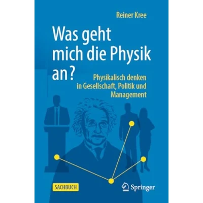 Abbildung von Was geht mich die Physik an?: Physikalisch denken in Gesellschaft, Politik und Management.