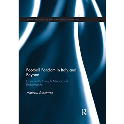 Abbildung von Football Fandom in Italy and Beyond: Community Through Media Performance (Sport the Global Society Contemporary Perspectives)