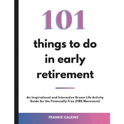 Abbildung von 101 Things to Do in Early Retirement: An Inspirational and Interactive Dream Life Activity Guide for the Financially Free (FIRE Movement)