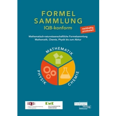 Abbildung von Mathematisch naturwissenschaftliche Formelsammlung IQB konform: Mathematik, Chemie, Physik bis zum Abitur