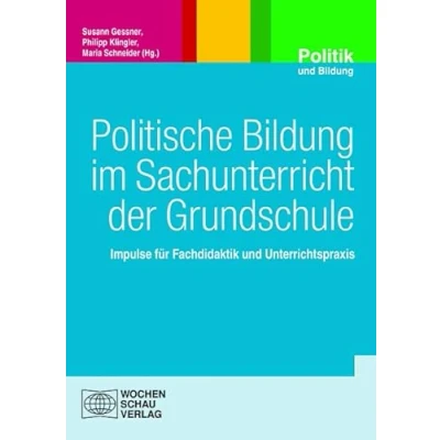 Abbildung von Politische Bildung im Sachunterricht der Grundschule: Impulse für Fachdidaktik und Unterrichtspraxis (Politik Bildung)