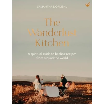 Abbildung von the Wanderlust Kitchen: A spiritual guide to healing recipes from around world