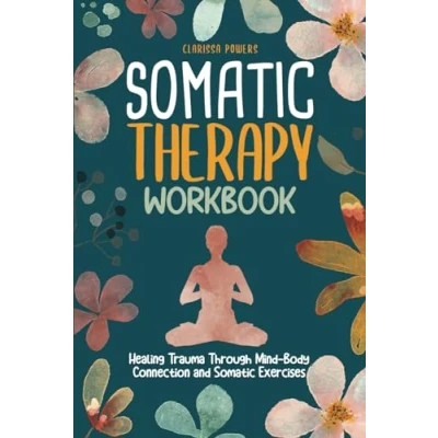 Abbildung von Somatic Therapy Workbook: Healing Trauma Through Mind Body Connection and Exercises